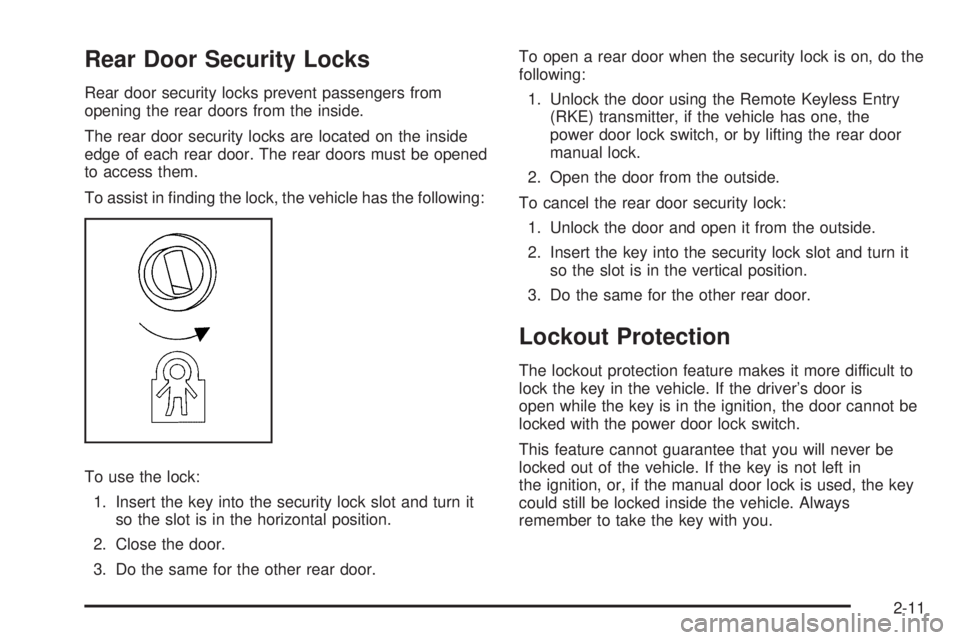 BUICK LACROSSE 2009 Manual Online Rear Door Security Locks
Rear door security locks prevent passengers from
opening the rear doors from the inside.
The rear door security locks are located on the inside
edge of each rear door. The rea