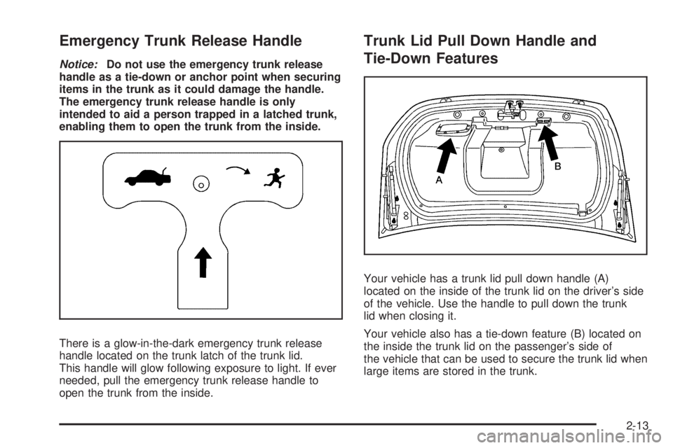 BUICK LACROSSE 2009 Manual Online Emergency Trunk Release Handle
Notice:Do not use the emergency trunk release
handle as a tie-down or anchor point when securing
items in the trunk as it could damage the handle.
The emergency trunk re