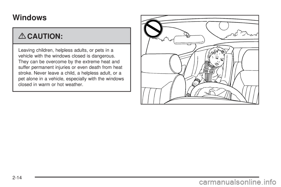 BUICK LACROSSE 2009 Manual Online Windows
{CAUTION:
Leaving children, helpless adults, or pets in a
vehicle with the windows closed is dangerous.
They can be overcome by the extreme heat and
suffer permanent injuries or even death fro