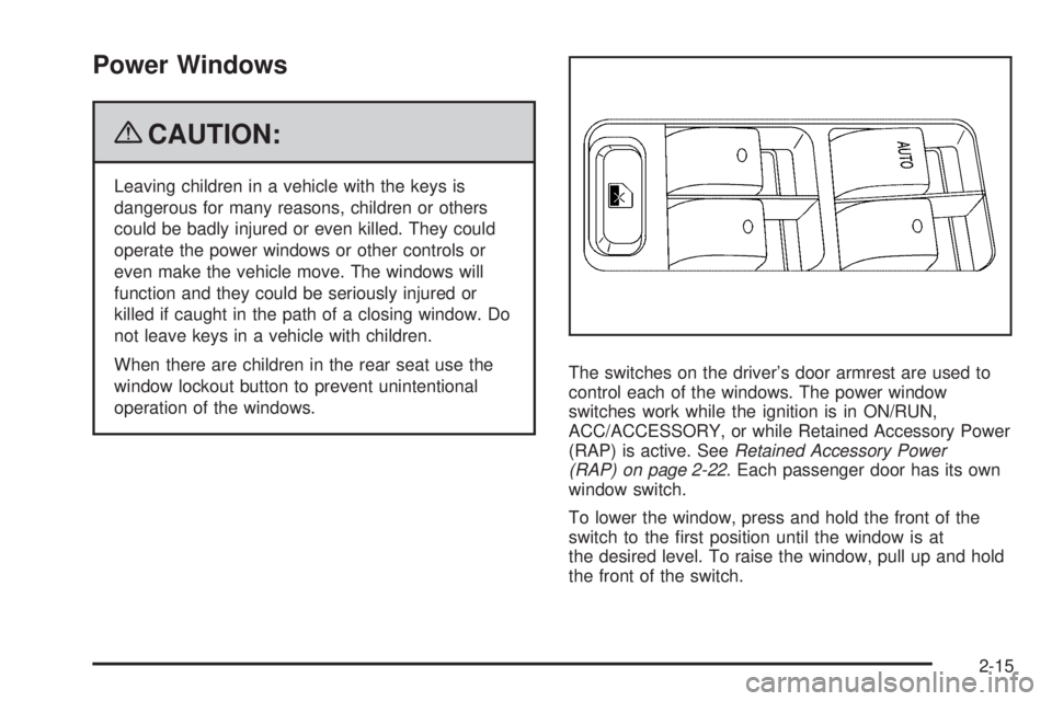 BUICK LACROSSE 2009 Manual Online Power Windows
{CAUTION:
Leaving children in a vehicle with the keys is
dangerous for many reasons, children or others
could be badly injured or even killed. They could
operate the power windows or oth