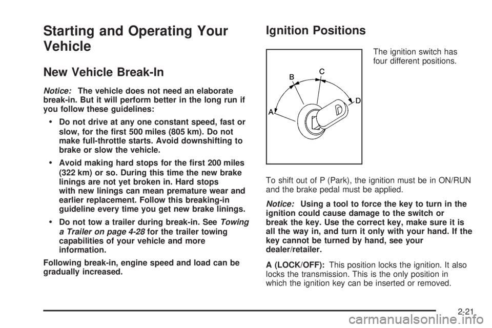 BUICK LACROSSE 2009 Owners Manual Starting and Operating Your
Vehicle
New Vehicle Break-In
Notice:The vehicle does not need an elaborate
break-in. But it will perform better in the long run if
you follow these guidelines:
Do not drive BUICK LACROSSE 2009 Owners Manual Starting and Operating Your
Vehicle
New Vehicle Break-In
Notice:The vehicle does not need an elaborate
break-in. But it will perform better in the long run if
you follow these guidelines:
Do not drive