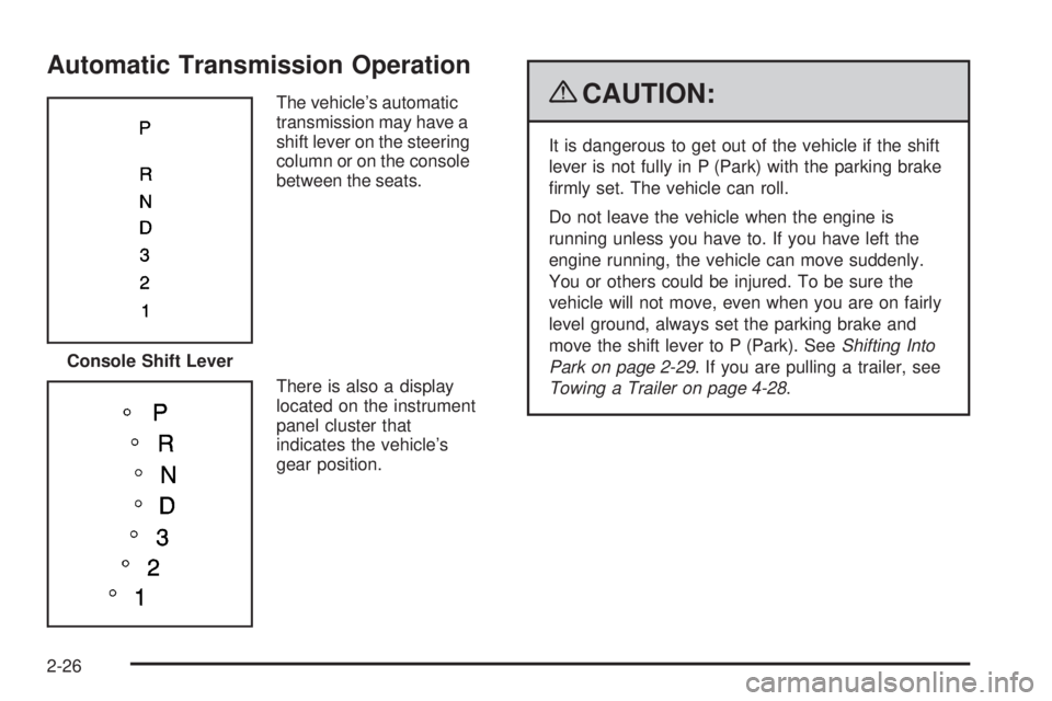 BUICK LACROSSE 2009  Owners Manual Automatic Transmission Operation
The vehicle’s automatic
transmission may have a
shift lever on the steering
column or on the console
between the seats.
There is also a display
located on the instru