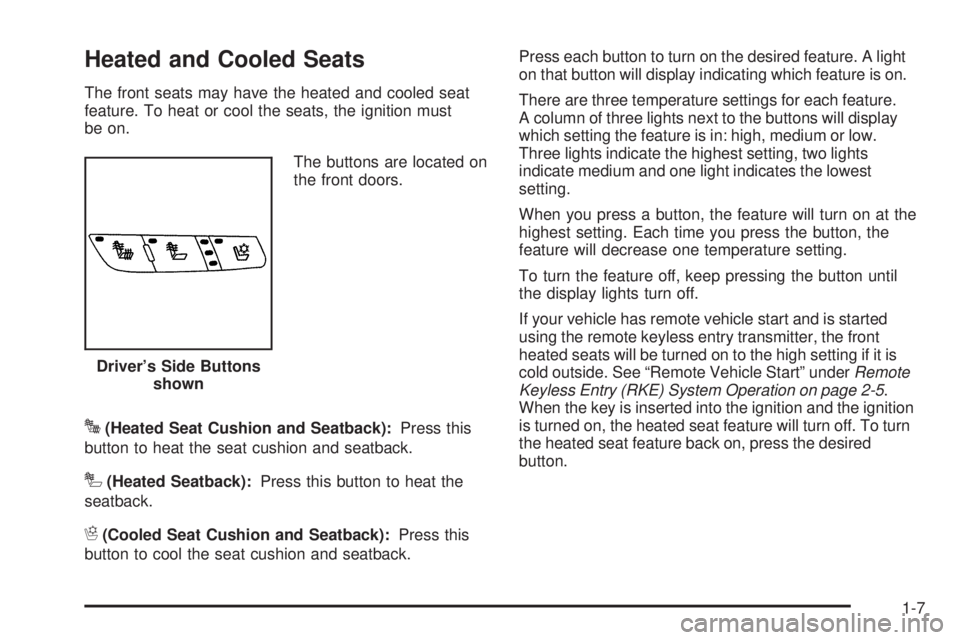 BUICK ENCLAVE 2008 User Guide Heated and Cooled Seats
The front seats may have the heated and cooled seat
feature. To heat or cool the seats, the ignition must
be on.
The buttons are located on
the front doors.
J(Heated Seat Cushi