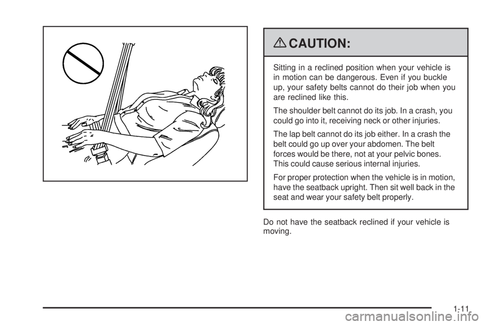 BUICK ENCLAVE 2008 User Guide {CAUTION:
Sitting in a reclined position when your vehicle is
in motion can be dangerous. Even if you buckle
up, your safety belts cannot do their job when you
are reclined like this.
The shoulder bel