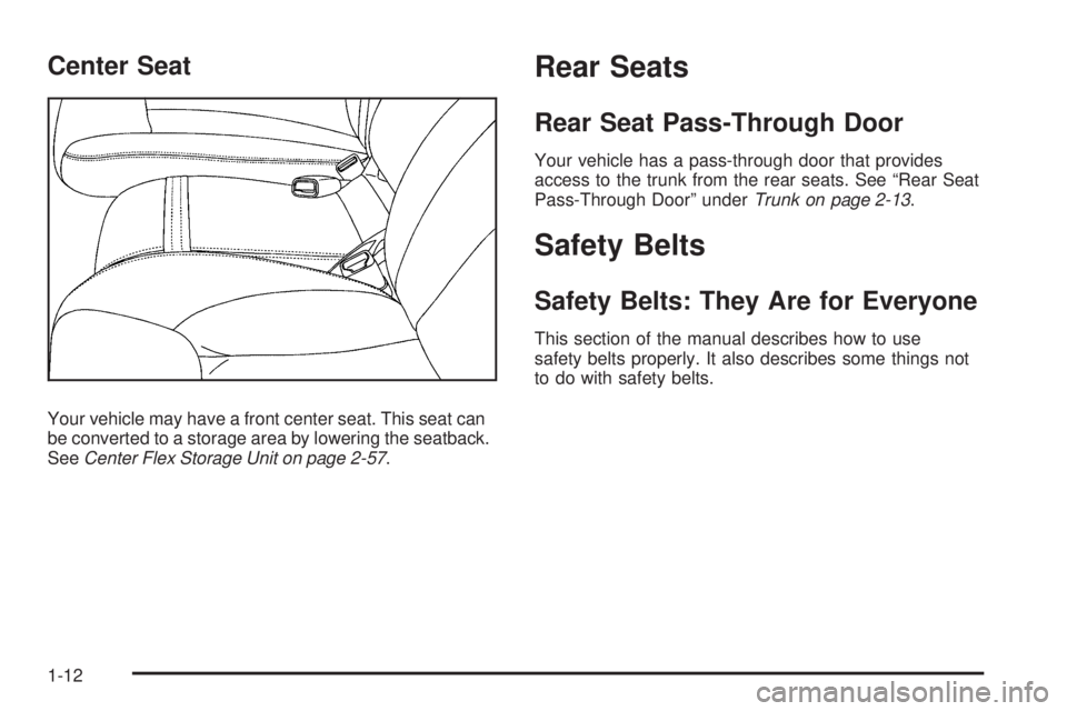 BUICK ENCLAVE 2008 User Guide Center Seat
Your vehicle may have a front center seat. This seat can
be converted to a storage area by lowering the seatback.
SeeCenter Flex Storage Unit on page 2-57.
Rear Seats
Rear Seat Pass-Throug