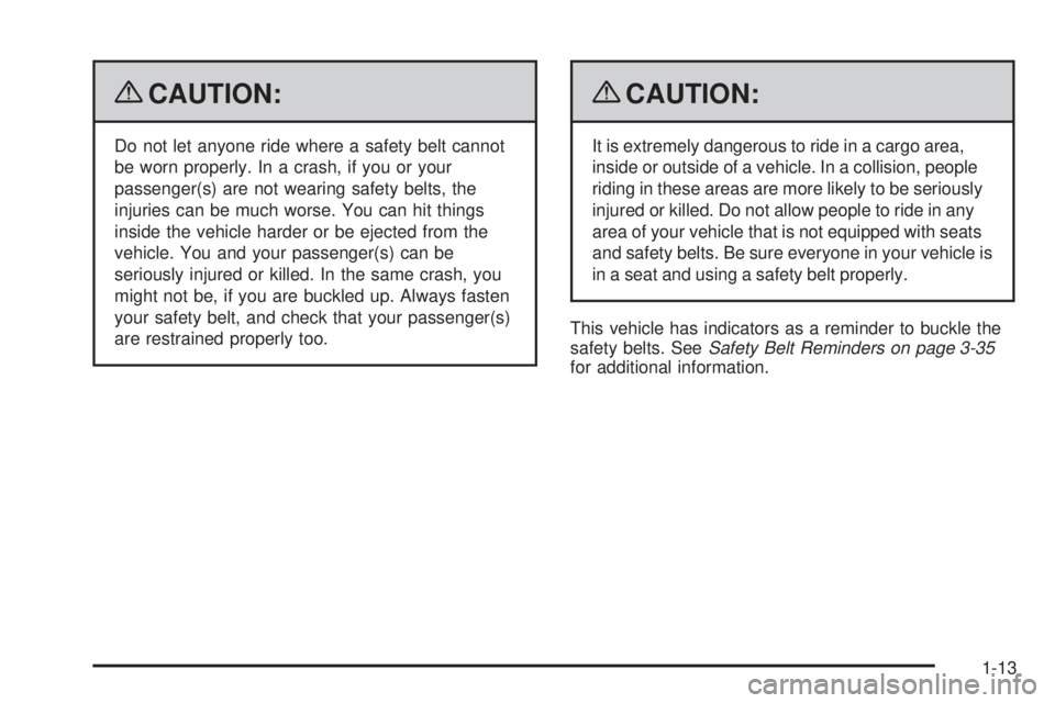 BUICK LUCERNE 2009 User Guide {CAUTION:
Do not let anyone ride where a safety belt cannot
be worn properly. In a crash, if you or your
passenger(s) are not wearing safety belts, the
injuries can be much worse. You can hit things
i BUICK LUCERNE 2009 User Guide {CAUTION:
Do not let anyone ride where a safety belt cannot
be worn properly. In a crash, if you or your
passenger(s) are not wearing safety belts, the
injuries can be much worse. You can hit things
i