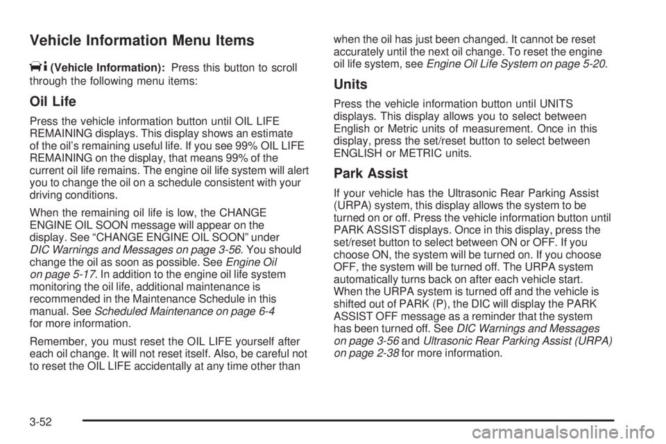 BUICK LUCERNE 2009  Owners Manual Vehicle Information Menu Items
T
(Vehicle Information):Press this button to scroll
through the following menu items:
Oil Life
Press the vehicle information button until OIL LIFE
REMAINING displays. Th