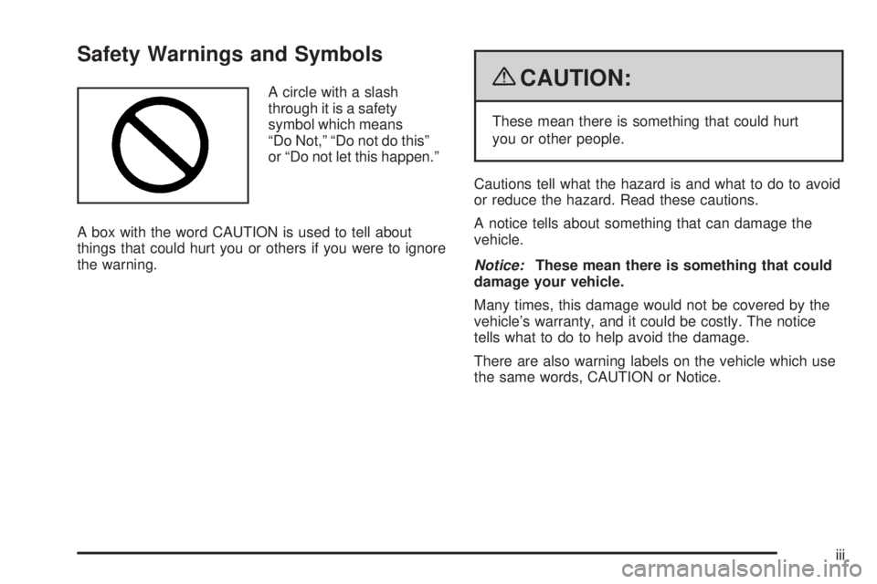 BUICK LUCERNE 2009  Owners Manual Safety Warnings and Symbols
A circle with a slash
through it is a safety
symbol which means
“Do Not,” “Do not do this”
or “Do not let this happen.”
A box with the word CAUTION is used to t