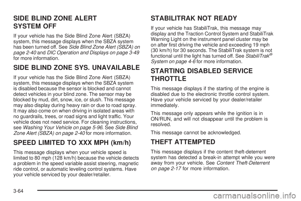 BUICK ENCLAVE 2008  Owners Manual SIDE BLIND ZONE ALERT
SYSTEM OFF
If your vehicle has the Side Blind Zone Alert (SBZA)
system, this message displays when the SBZA system
has been turned off. SeeSide Blind Zone Alert (SBZA) on
page 2-