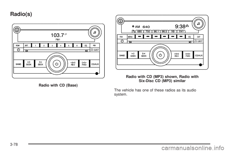 BUICK ENCLAVE 2008  Owners Manual Radio(s)
The vehicle has one of these radios as its audio
system. Radio with CD (Base)
Radio with CD (MP3) shown, Radio with
Six-Disc CD (MP3) similar
3-78 