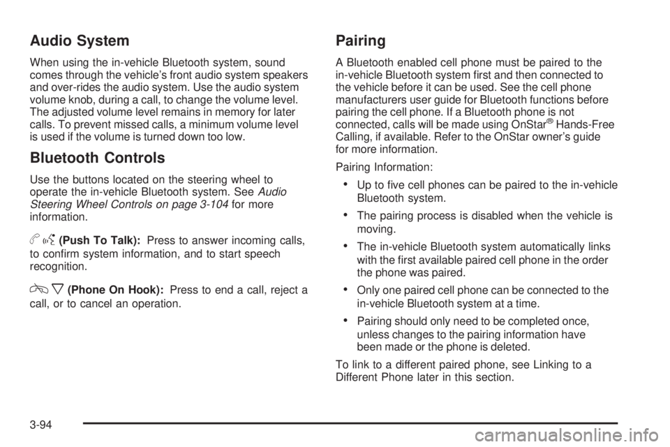 BUICK LUCERNE 2009  Owners Manual Audio System
When using the in-vehicle Bluetooth system, sound
comes through the vehicle’s front audio system speakers
and over-rides the audio system. Use the audio system
volume knob, during a cal