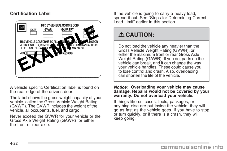 BUICK ENCLAVE 2008  Owners Manual Certi�cation Label
A vehicle speci�c Certi�cation label is found on
the rear edge of the driver’s door.
The label shows the gross weight capacity of your
vehicle, called the Gross Vehicle Weight Rat