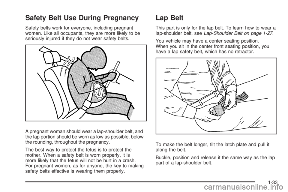 BUICK LUCERNE 2009 Owners Manual Safety Belt Use During Pregnancy
Safety belts work for everyone, including pregnant
women. Like all occupants, they are more likely to be
seriously injured if they do not wear safety belts.
A pregnant BUICK LUCERNE 2009 Owners Manual Safety Belt Use During Pregnancy
Safety belts work for everyone, including pregnant
women. Like all occupants, they are more likely to be
seriously injured if they do not wear safety belts.
A pregnant