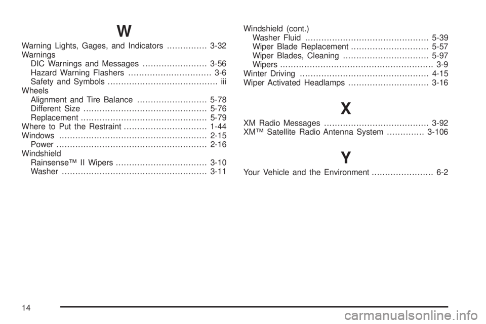 BUICK ENCLAVE 2008  Owners Manual W
Warning Lights, Gages, and Indicators...............3-32
Warnings
DIC Warnings and Messages........................3-56
Hazard Warning Flashers............................... 3-6
Safety and Symbols.