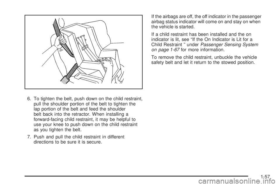 BUICK ENCLAVE 2008  Owners Manual 6. To tighten the belt, push down on the child restraint,
pull the shoulder portion of the belt to tighten the
lap portion of the belt and feed the shoulder
belt back into the retractor. When installi