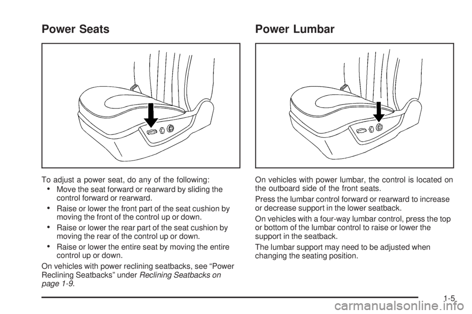 BUICK ENCLAVE 2008  Owners Manual Power Seats
To adjust a power seat, do any of the following:
Move the seat forward or rearward by sliding the
control forward or rearward.
Raise or lower the front part of the seat cushion by
moving t