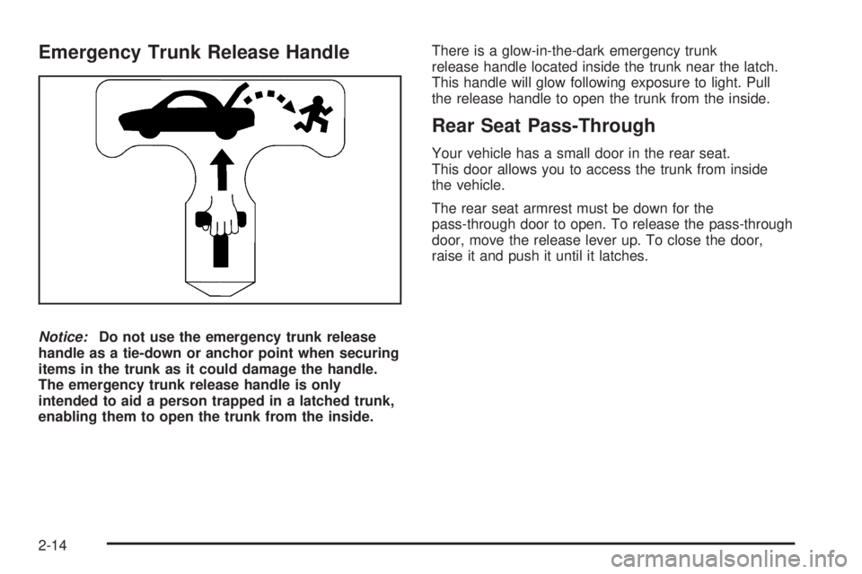 BUICK LUCERNE 2009  Owners Manual Emergency Trunk Release Handle
Notice:Do not use the emergency trunk release
handle as a tie-down or anchor point when securing
items in the trunk as it could damage the handle.
The emergency trunk re