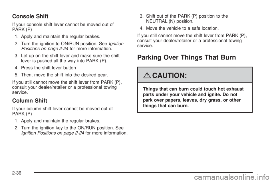 BUICK LACROSSE 2008  Owners Manual Console Shift
If your console shift lever cannot be moved out of
PARK (P)
1. Apply and maintain the regular brakes.
2. Turn the ignition to ON/RUN position. SeeIgnition
Positions on page 2-24for more 