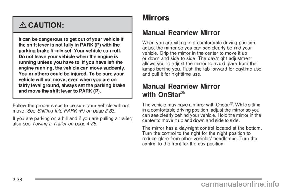 BUICK LACROSSE 2008  Owners Manual {CAUTION:
It can be dangerous to get out of your vehicle if
the shift lever is not fully in PARK (P) with the
parking brake �rmly set. Your vehicle can roll.
Do not leave your vehicle when the engine 