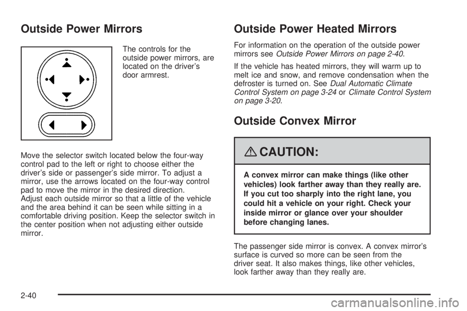 BUICK LACROSSE 2008  Owners Manual Outside Power Mirrors
The controls for the
outside power mirrors, are
located on the driver’s
door armrest.
Move the selector switch located below the four-way
control pad to the left or right to ch