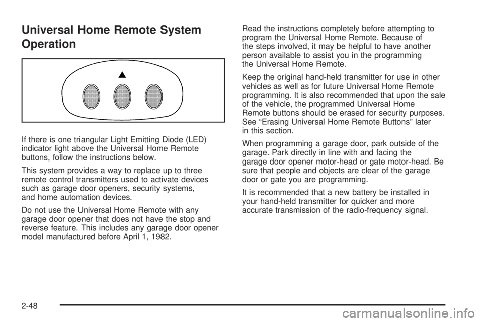 BUICK LACROSSE 2008  Owners Manual Universal Home Remote System
Operation
If there is one triangular Light Emitting Diode (LED)
indicator light above the Universal Home Remote
buttons, follow the instructions below.
This system provide