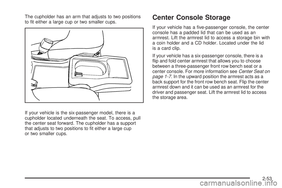 BUICK LACROSSE 2008  Owners Manual The cupholder has an arm that adjusts to two positions
to �t either a large cup or two smaller cups.
If your vehicle is the six-passenger model, there is a
cupholder located underneath the seat. To ac