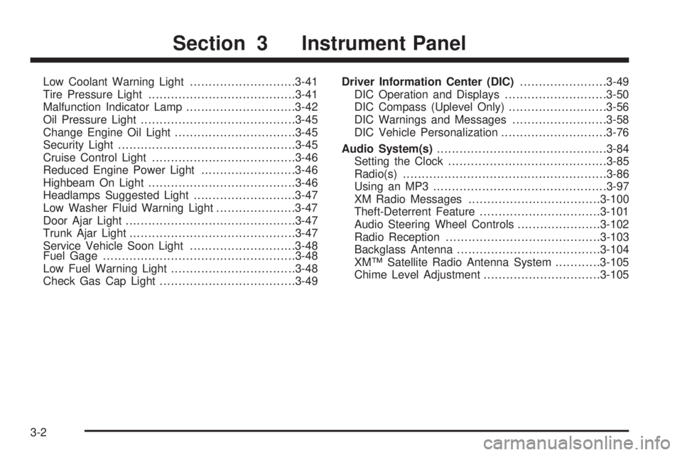 BUICK LACROSSE 2008  Owners Manual Low Coolant Warning Light............................3-41
Tire Pressure Light.......................................3-41
Malfunction Indicator Lamp.............................3-42
Oil Pressure Light.