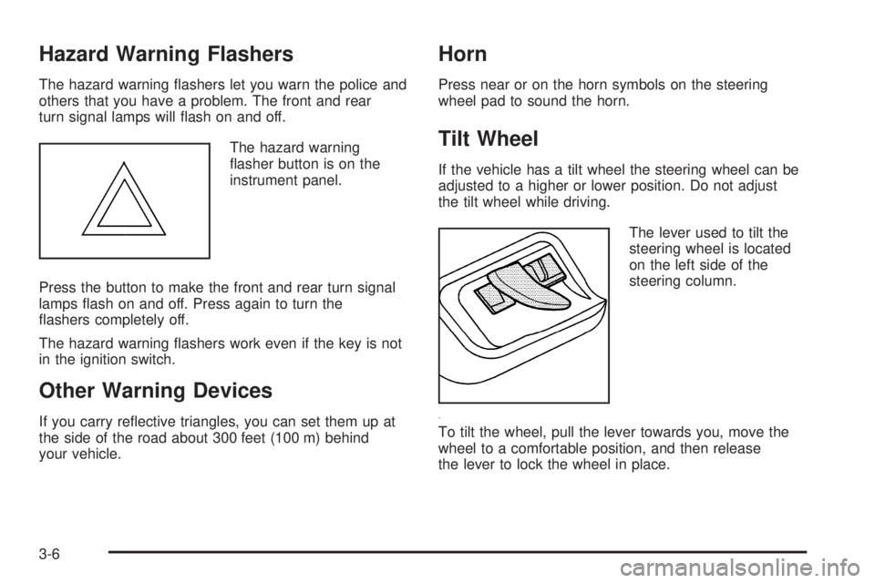 BUICK LACROSSE 2008  Owners Manual Hazard Warning Flashers
The hazard warning �ashers let you warn the police and
others that you have a problem. The front and rear
turn signal lamps will �ash on and off.
The hazard warning
�asher butt