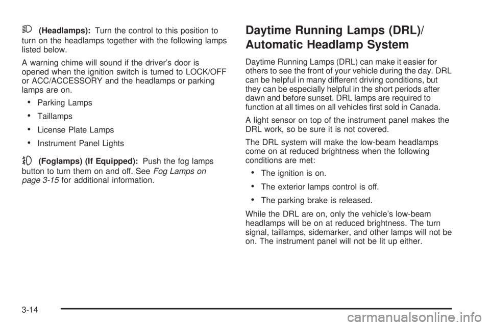 BUICK LACROSSE 2008  Owners Manual 2(Headlamps):Turn the control to this position to
turn on the headlamps together with the following lamps
listed below.
A warning chime will sound if the driver’s door is
opened when the ignition sw