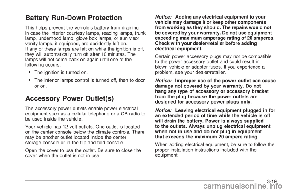 BUICK LACROSSE 2008  Owners Manual Battery Run-Down Protection
This helps prevent the vehicle’s battery from draining
in case the interior courtesy lamps, reading lamps, trunk
lamp, underhood lamp, glove box lamps, or sun visor
vanit