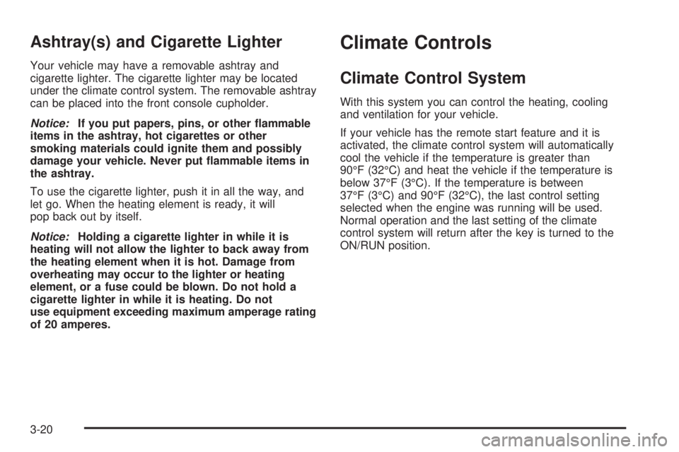 BUICK LACROSSE 2008  Owners Manual Ashtray(s) and Cigarette Lighter
Your vehicle may have a removable ashtray and
cigarette lighter. The cigarette lighter may be located
under the climate control system. The removable ashtray
can be pl