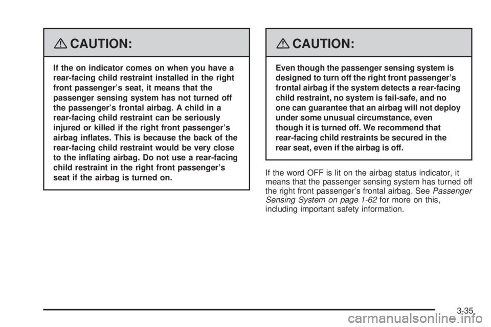 BUICK LACROSSE 2008 Owners Manual {CAUTION:
If the on indicator comes on when you have a
rear-facing child restraint installed in the right
front passenger’s seat, it means that the
passenger sensing system has not turned off
the pa BUICK LACROSSE 2008 Owners Manual {CAUTION:
If the on indicator comes on when you have a
rear-facing child restraint installed in the right
front passenger’s seat, it means that the
passenger sensing system has not turned off
the pa