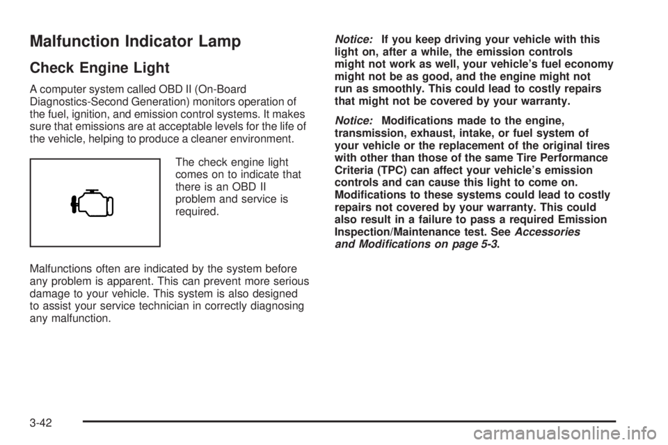 BUICK LACROSSE 2008  Owners Manual Malfunction Indicator Lamp
Check Engine Light
A computer system called OBD II (On-Board
Diagnostics-Second Generation) monitors operation of
the fuel, ignition, and emission control systems. It makes
