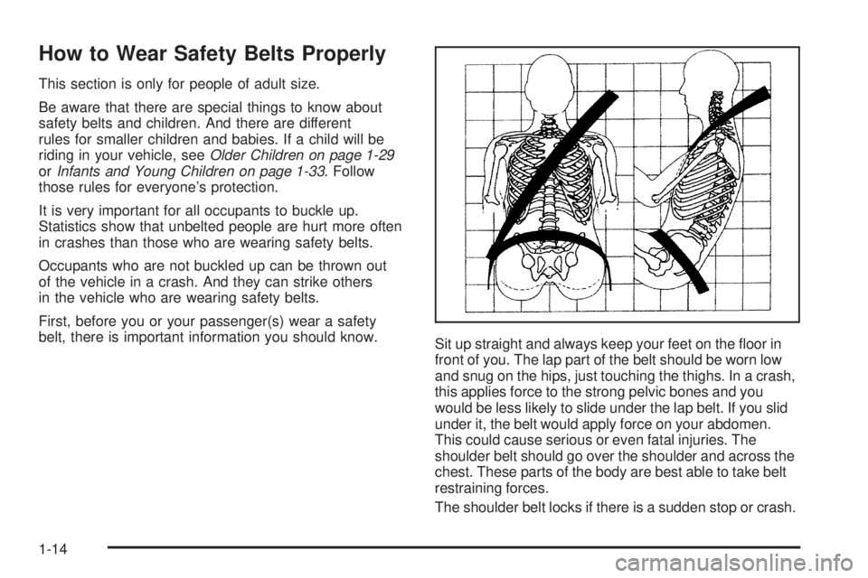 BUICK LACROSSE 2008 User Guide How to Wear Safety Belts Properly
This section is only for people of adult size.
Be aware that there are special things to know about
safety belts and children. And there are different
rules for small BUICK LACROSSE 2008 User Guide How to Wear Safety Belts Properly
This section is only for people of adult size.
Be aware that there are special things to know about
safety belts and children. And there are different
rules for small