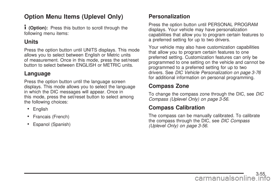 BUICK LACROSSE 2008  Owners Manual Option Menu Items (Uplevel Only)
4
(Option):Press this button to scroll through the
following menu items:
Units
Press the option button until UNITS displays. This mode
allows you to select between Eng