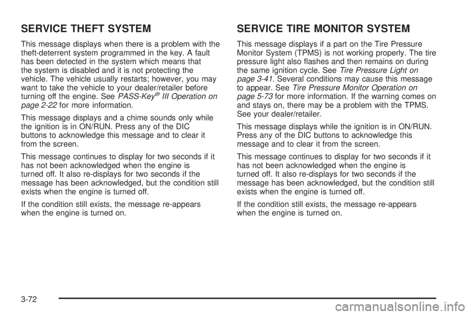BUICK LACROSSE 2008 Owners Manual SERVICE THEFT SYSTEM
This message displays when there is a problem with the
theft-deterrent system programmed in the key. A fault
has been detected in the system which means that
the system is disable BUICK LACROSSE 2008 Owners Manual SERVICE THEFT SYSTEM
This message displays when there is a problem with the
theft-deterrent system programmed in the key. A fault
has been detected in the system which means that
the system is disable