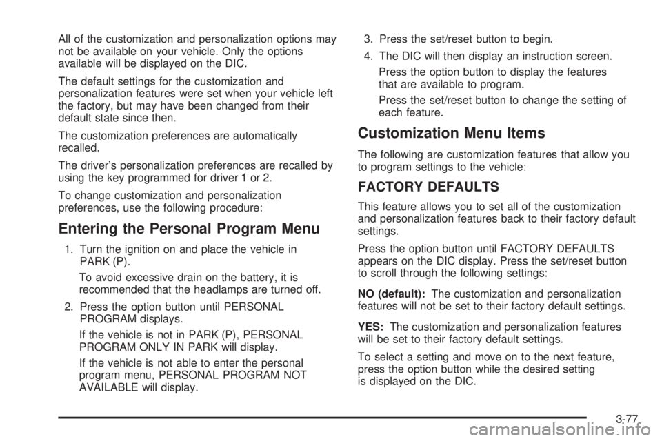 BUICK LACROSSE 2008  Owners Manual All of the customization and personalization options may
not be available on your vehicle. Only the options
available will be displayed on the DIC.
The default settings for the customization and
perso