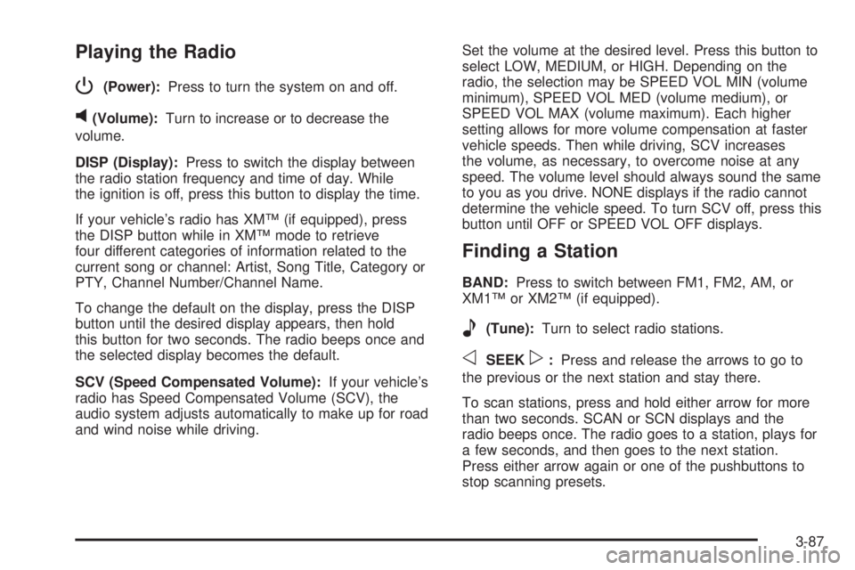 BUICK LACROSSE 2008  Owners Manual Playing the Radio
P
(Power):Press to turn the system on and off.
v(Volume):Turn to increase or to decrease the
volume.
DISP (Display):Press to switch the display between
the radio station frequency an