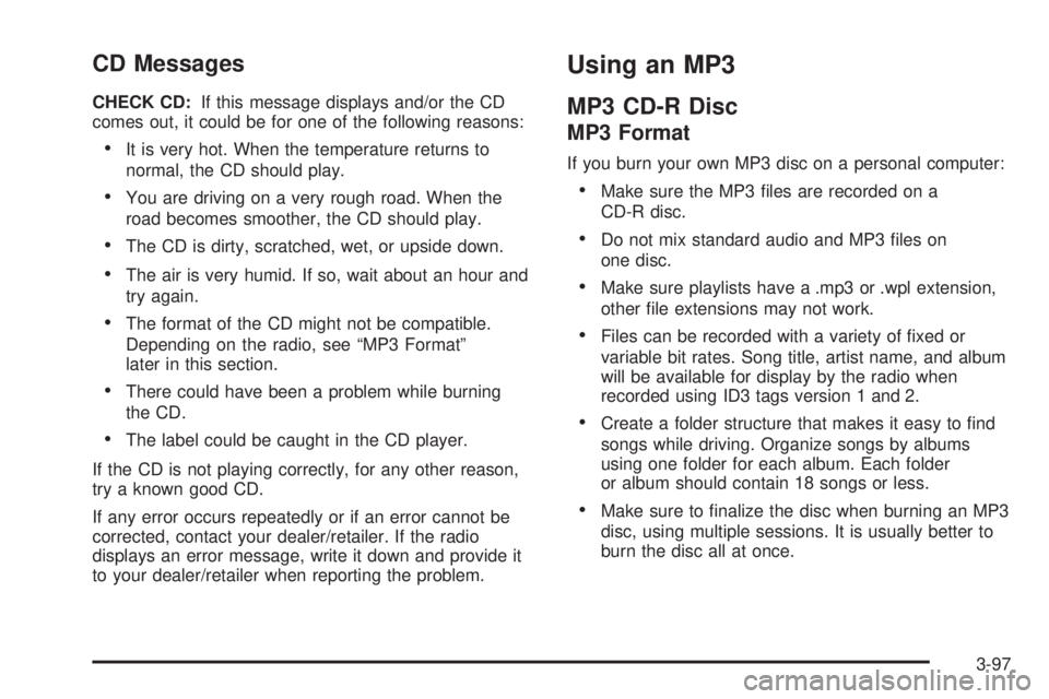 BUICK LACROSSE 2008  Owners Manual CD Messages
CHECK CD:If this message displays and/or the CD
comes out, it could be for one of the following reasons:
It is very hot. When the temperature returns to
normal, the CD should play.
You a