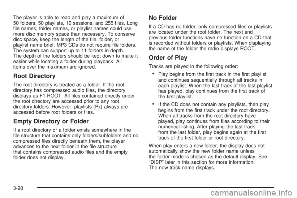 BUICK LACROSSE 2008  Owners Manual The player is able to read and play a maximum of
50 folders, 50 playlists, 10 sessions, and 255 �les. Long
�le names, folder names, or playlist names could use
more disc memory space than necessary. T