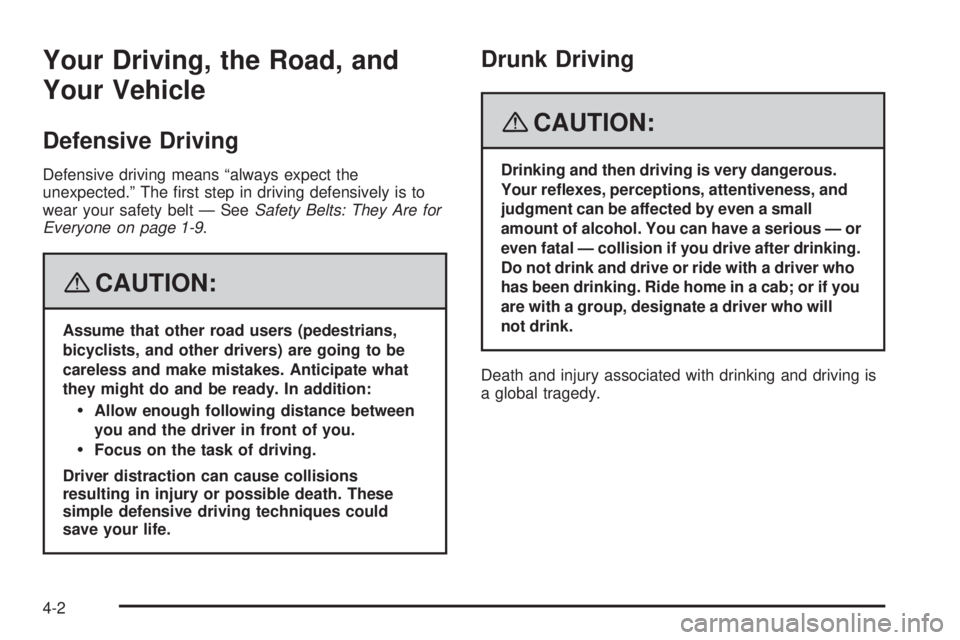 BUICK LACROSSE 2008  Owners Manual Your Driving, the Road, and
Your Vehicle
Defensive Driving
Defensive driving means “always expect the
unexpected.” The �rst step in driving defensively is to
wear your safety belt — SeeSafety Be