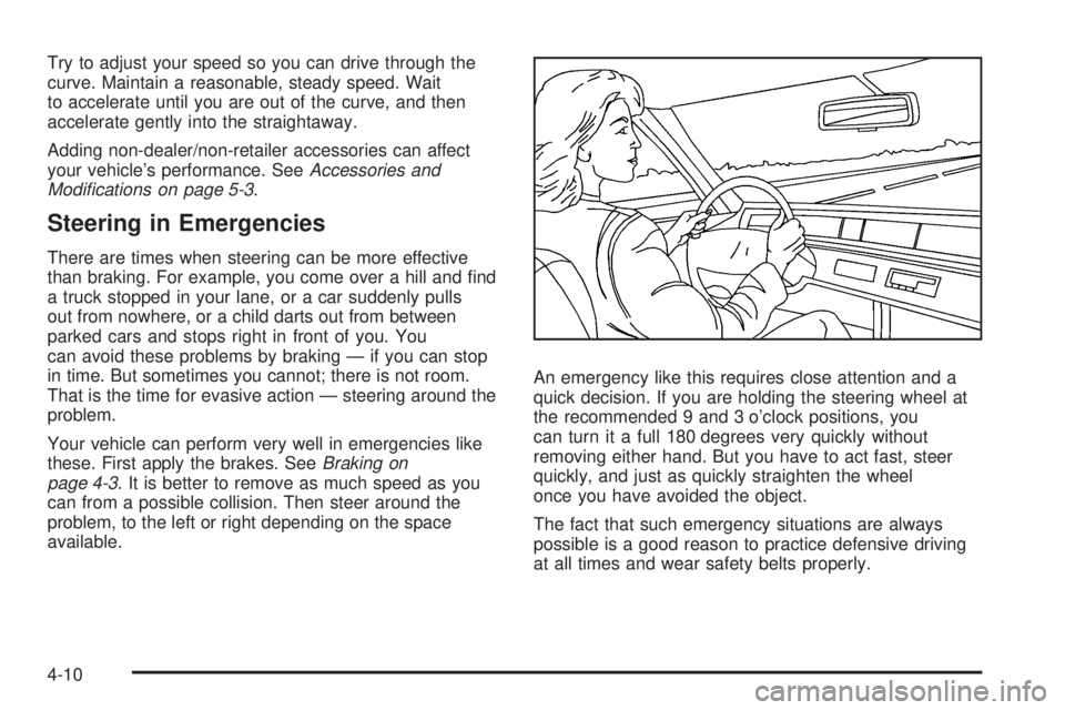 BUICK LACROSSE 2008 Owners Manual Try to adjust your speed so you can drive through the
curve. Maintain a reasonable, steady speed. Wait
to accelerate until you are out of the curve, and then
accelerate gently into the straightaway.
A BUICK LACROSSE 2008 Owners Manual Try to adjust your speed so you can drive through the
curve. Maintain a reasonable, steady speed. Wait
to accelerate until you are out of the curve, and then
accelerate gently into the straightaway.
A