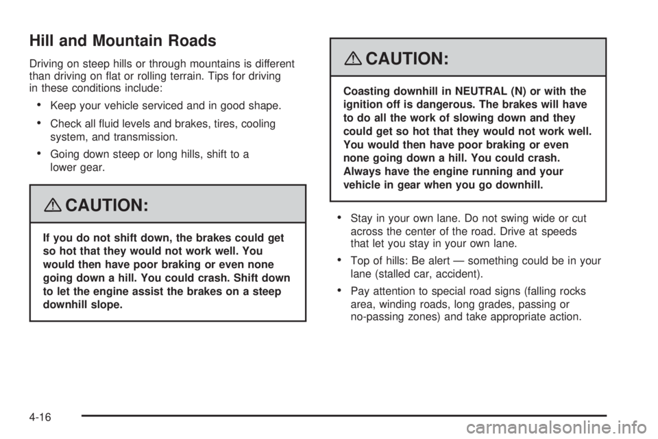 BUICK LACROSSE 2008  Owners Manual Hill and Mountain Roads
Driving on steep hills or through mountains is different
than driving on �at or rolling terrain. Tips for driving
in these conditions include:
Keep your vehicle serviced and i