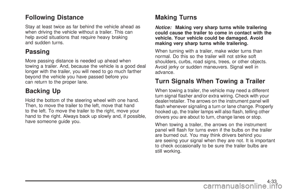 BUICK LACROSSE 2008  Owners Manual Following Distance
Stay at least twice as far behind the vehicle ahead as
when driving the vehicle without a trailer. This can
help avoid situations that require heavy braking
and sudden turns.
Passin