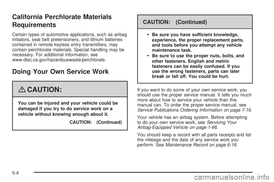 BUICK LACROSSE 2008  Owners Manual California Perchlorate Materials
Requirements
Certain types of automotive applications, such as airbag
initiators, seat belt pretensioners, and lithium batteries
contained in remote keyless entry tran