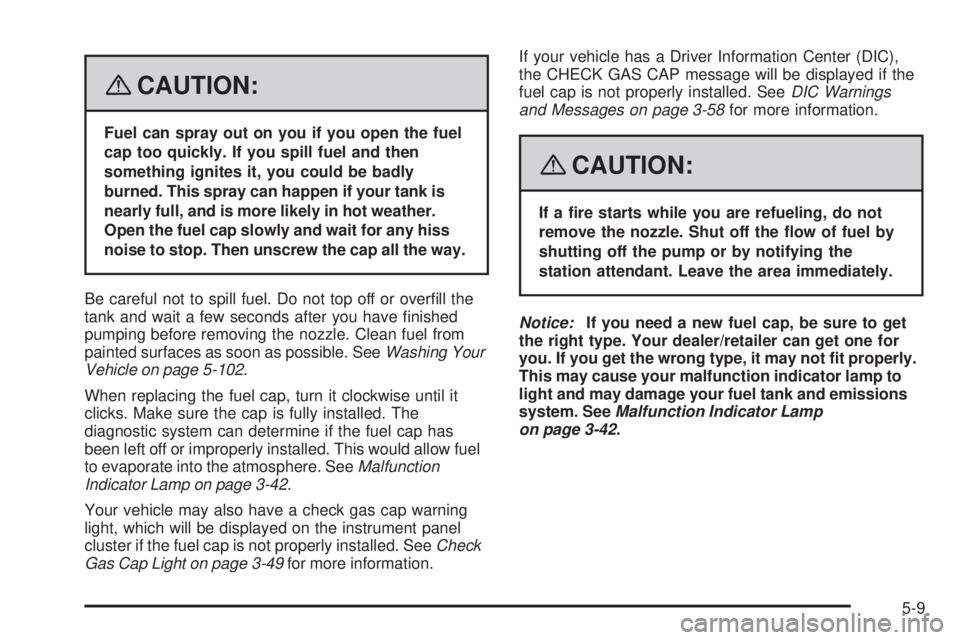 BUICK LACROSSE 2008  Owners Manual {CAUTION:
Fuel can spray out on you if you open the fuel
cap too quickly. If you spill fuel and then
something ignites it, you could be badly
burned. This spray can happen if your tank is
nearly full,