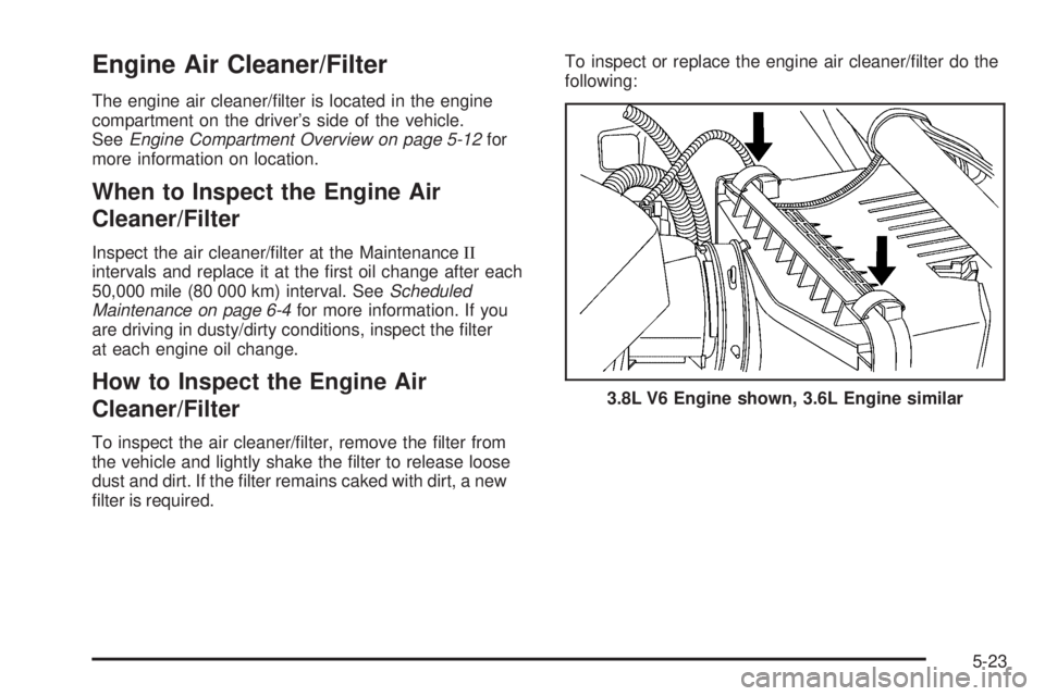 BUICK LACROSSE 2008  Owners Manual Engine Air Cleaner/Filter
The engine air cleaner/�lter is located in the engine
compartment on the driver’s side of the vehicle.
SeeEngine Compartment Overview on page 5-12for
more information on lo