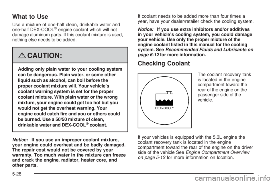 BUICK LACROSSE 2008  Owners Manual What to Use
Use a mixture of one-half clean, drinkable water and
one-half DEX-COOL®engine coolant which will not
damage aluminum parts. If this coolant mixture is used,
nothing else needs to be added