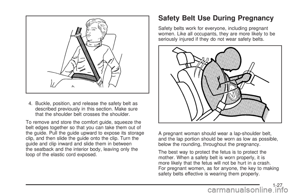 BUICK LACROSSE 2008 Owners Guide 4. Buckle, position, and release the safety belt as
described previously in this section. Make sure
that the shoulder belt crosses the shoulder.
To remove and store the comfort guide, squeeze the
belt