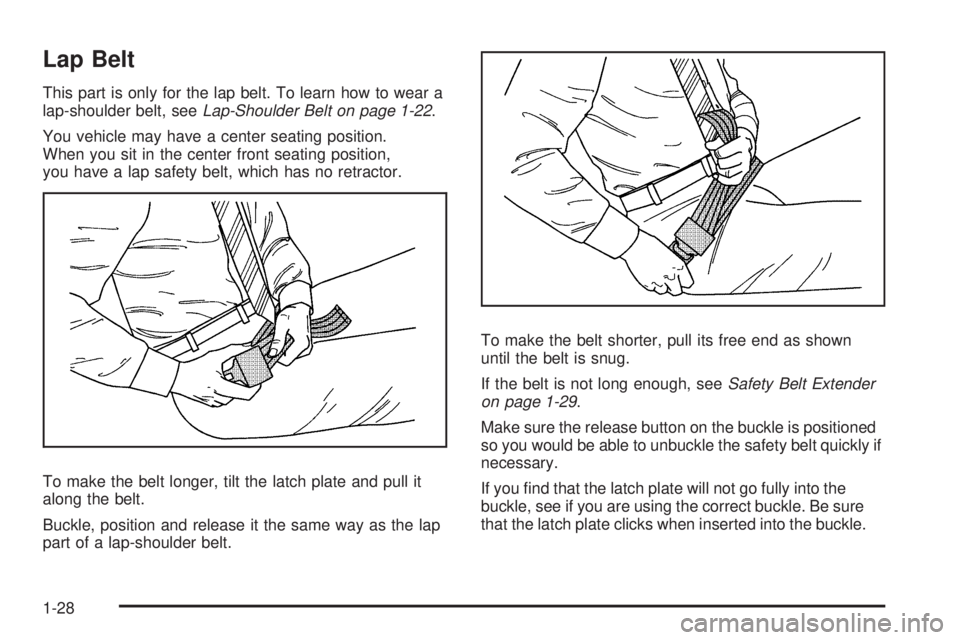 BUICK LACROSSE 2008 Owners Guide Lap Belt
This part is only for the lap belt. To learn how to wear a
lap-shoulder belt, seeLap-Shoulder Belt on page 1-22.
You vehicle may have a center seating position.
When you sit in the center fro